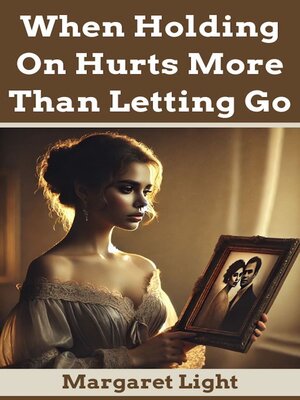 cover image of When Holding On Hurts More Than Letting Go